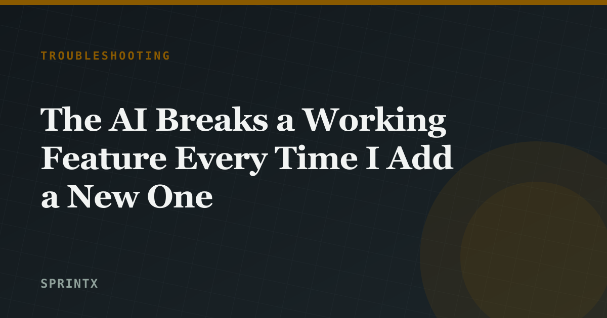 The AI Breaks a Working Feature Every Time I Add a New One