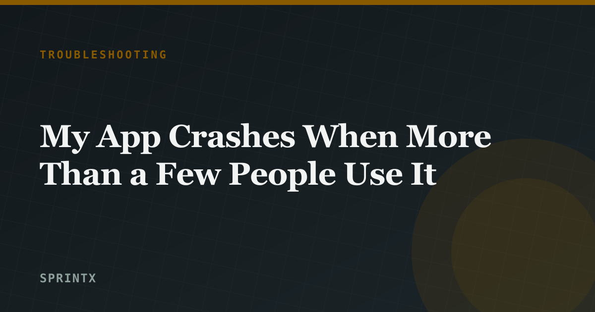 My App Crashes When More Than a Few People Use It