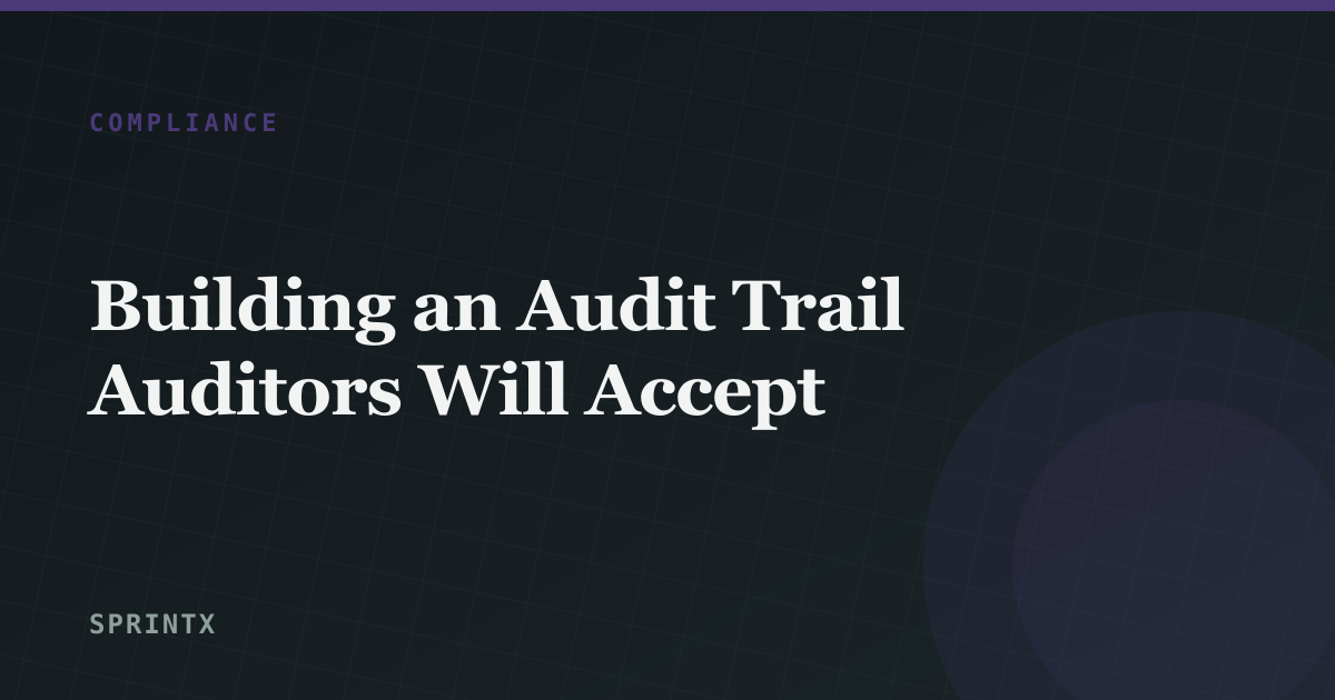 Building an Audit Trail Auditors Will Accept