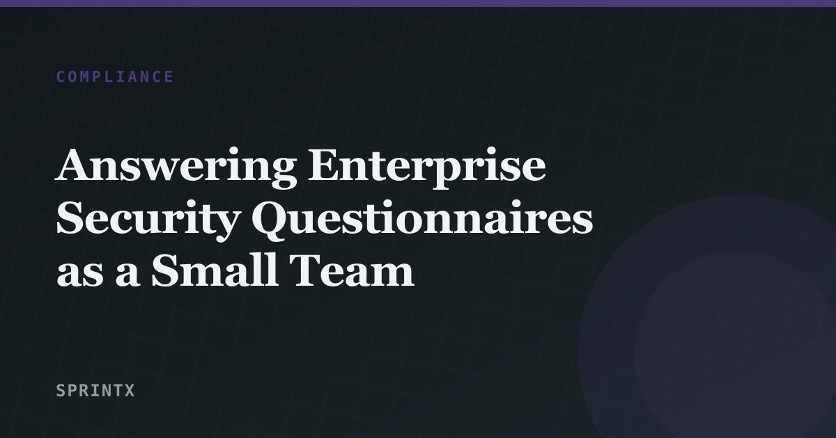 Answering Enterprise Security Questionnaires as a Small Team