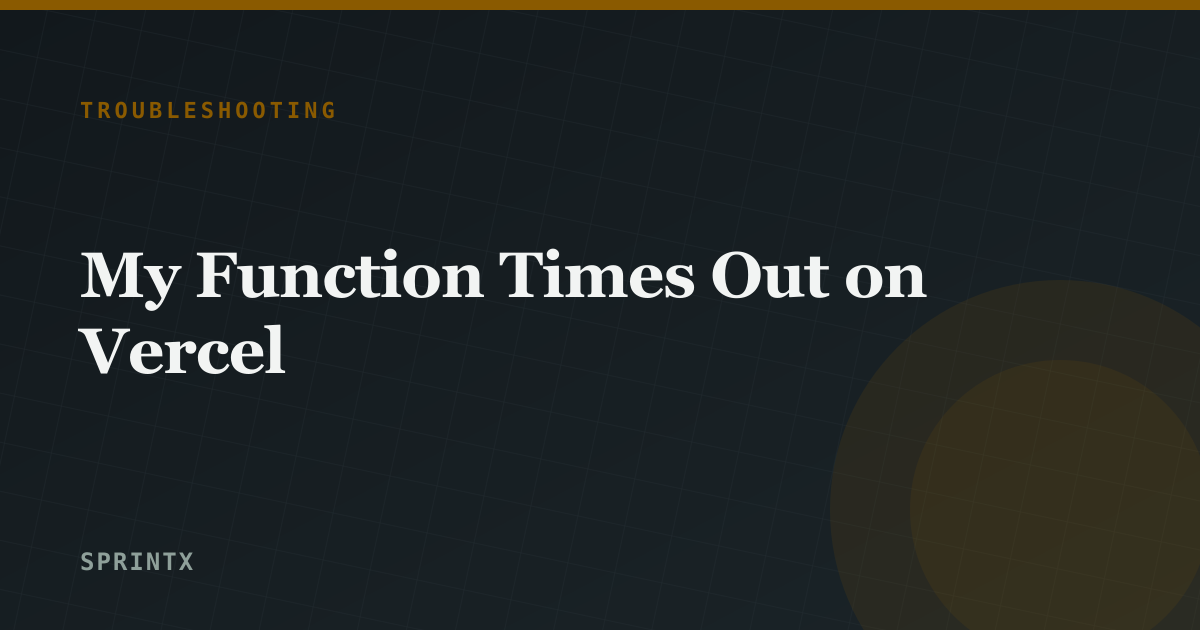 My Function Times Out on Vercel
