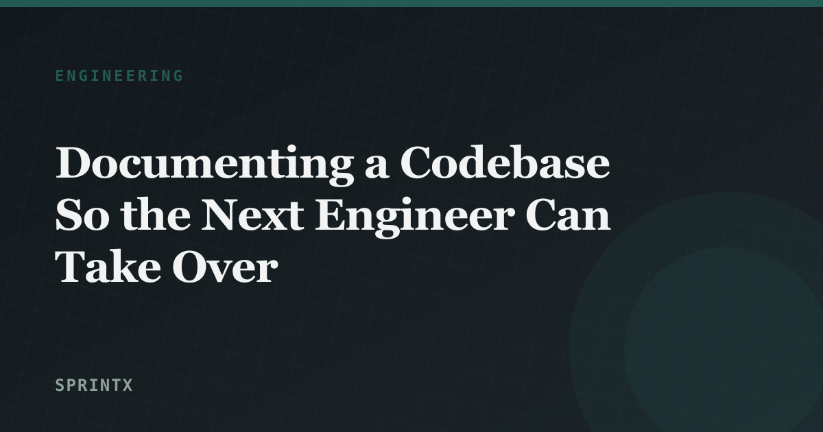 Documenting a Codebase So the Next Engineer Can Take Over