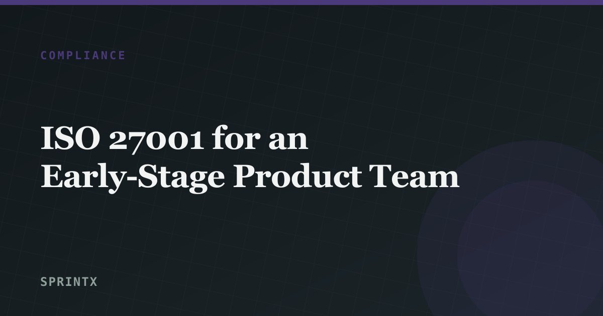 ISO 27001 for an Early-Stage Product Team