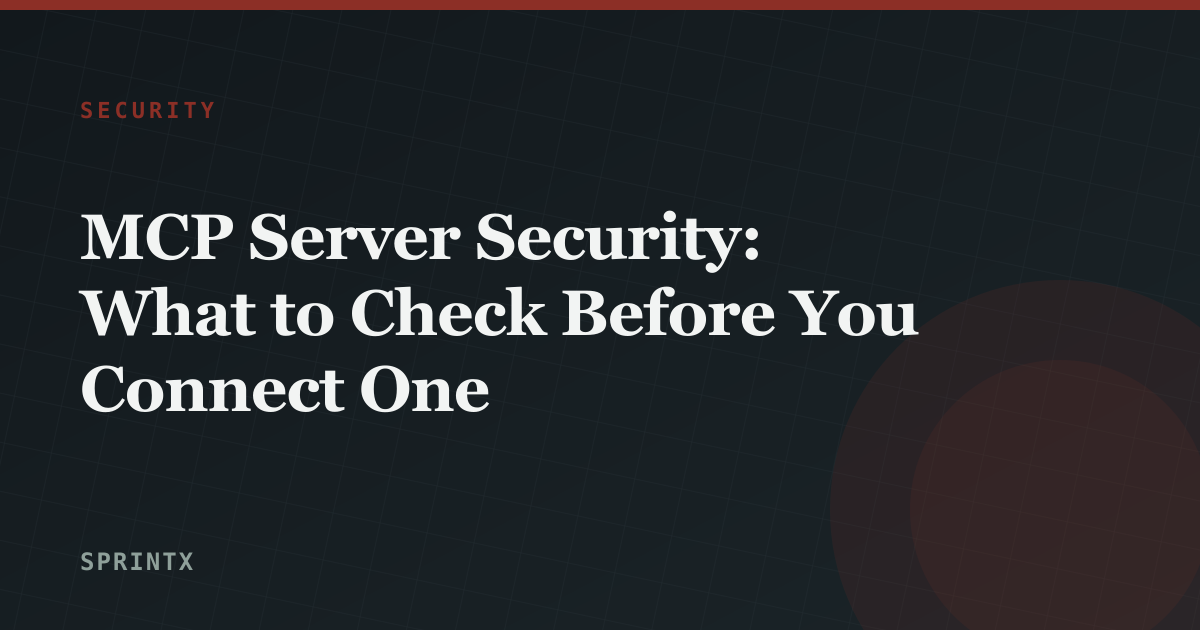 MCP Server Security: What to Check Before You Connect One