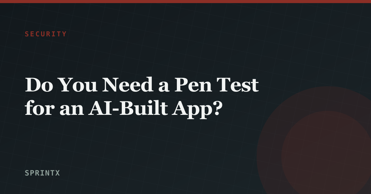 Do You Need a Pen Test for an AI-Built App?
