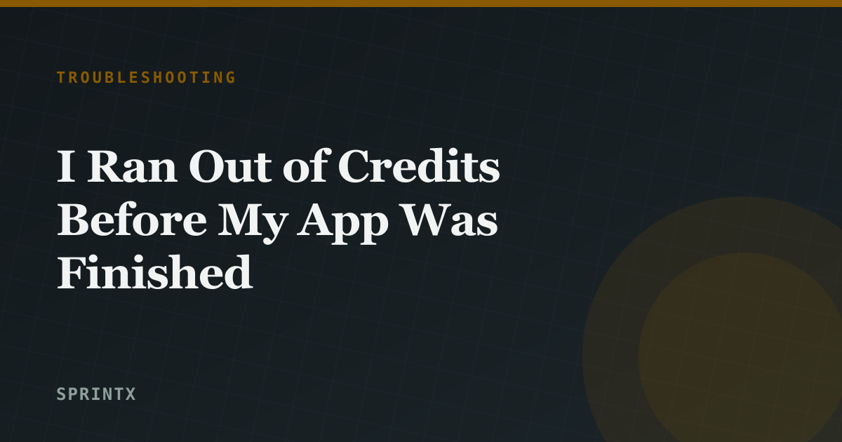 I Ran Out of Credits Before My App Was Finished