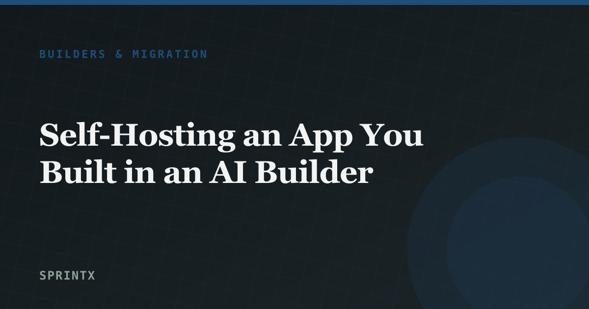 Self-Hosting an App You Built in an AI Builder
