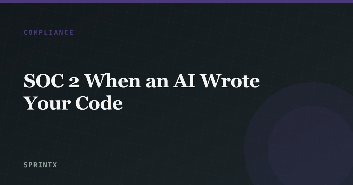 SOC 2 When an AI Wrote Your Code