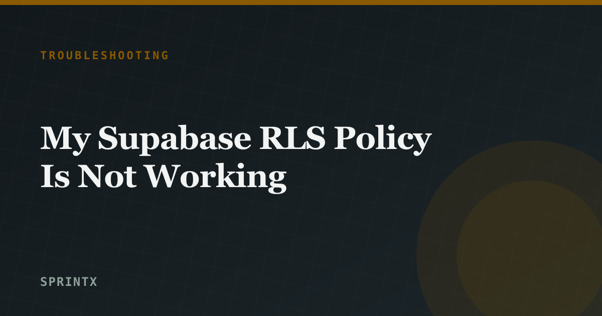 My Supabase RLS Policy Is Not Working